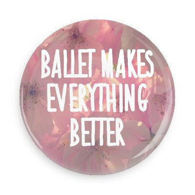 Button - Ballet Makes Everything Better