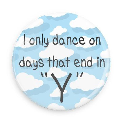 Button - I Only Dance On Days That End In "Y"